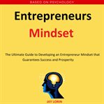 Entrepreneurs mindset:  the ultimate guide to developing an entrepreneur mindset that guarantees cover image cdn