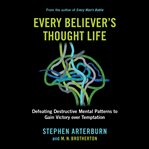 Every believer's thought life : defeating destructive mental patterns to gain victory over temptation cover image cdn