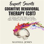 Expert secrets – cognitive behavioral therapy (cbt): the ultimate guide made simple to overcome a cover image cdn