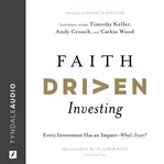 Faith Driven Investing : Every Investment Has an Impact--What's Yours? cover image cdn
