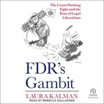 FDR's gambit : the court packing fight and the rise of legal liberalism cover image cdn