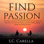 Find your passion: the ultimate guide to pursuing one's passion, learn ways on how you can find cover image cdn