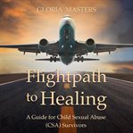 Flightpath to healing : a guide for Child Sexual Abuse (CSA) survivors cover image cdn