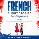 French short stories for beginners book 1: over 100 dialogues and daily used phrases to learn fre cover image cdn