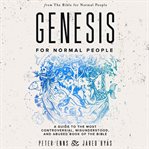 Genesis for normal people : a guide to the most controversial, misunderstood, and abused book of the Bible cover image cdn