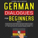 German dialogues for beginners book 2: over 100 daily used phrases and short stories to learn ger cover image cdn