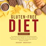 Gluten-free diet for beginners: the ultimate dieting guide for astonishing health benefits and im cover image cdn