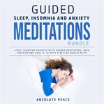 Guided sleep, insomnia and anxiety meditations bundle: start sleeping smarter with guided meditat cover image cdn