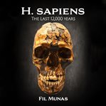 H. sapiens: the last 12,000 years : The Last 12,000 Years cover image cdn