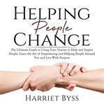 Helping people change: the ultimate guide to using your visions to help and inspire people, learn cover image cdn