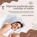 Hipnosis profunda para conciliar el sueño: meditaciones guiadas y técnicas de relajación para con : meditaciones guiadas y técnicas de relajación para con cover image cdn