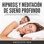 Hipnosis y meditación de sueño profundo: empieza a dormir mejor y relaja tu mente siguiendo los p cover image cdn