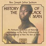 History of the black man: an authentic collection of historical information on the early civilizati cover image cdn