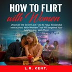 How to flirt with women: discover the secrets on how to have successful interactions with women t cover image cdn