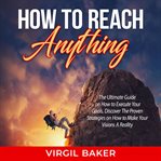 How to reach anything: the ultimate guide on how to execute your goals, discover the proven strat cover image cdn