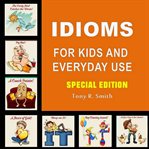 Idioms for kids and everyday use (special edition) (library edition) cover image cdn