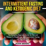 Intermittent fasting and ketogenic diet bible: the complete beginners guide for men and women to cover image cdn