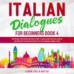 Italian dialogues for beginners book 4: over 100 daily used phrases and short stories to learn it cover image cdn