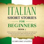 Italian short stories for beginners book 3: over 100 dialogues and daily used phrases to learn it cover image cdn
