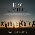 Joy of living: the ultimate guide to living a joyful life, discover why happiness should start wi cover image cdn