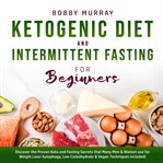 Ketogenic diet and intermittent fasting for beginners: discover the proven keto and fasting secre cover image cdn