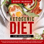 Ketogenic diet for beginners: discover the proven keto secrets that many men and women use for we cover image cdn