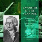 Lavoisier in the year one : the birth of a new science in an age of revolution cover image cdn