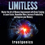 Limitless: master the art of memory improvement with brain training to learn faster, remember mor cover image cdn