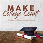Make college count: the ultimate guide to college life, learn valuable information and tips on ho cover image cdn