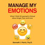 Manage my emotions : What I wish I'd learned in school about anger, fear and love cover image cdn