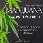Marijuana grower's bible - a beginner's guide on growing medical marijuana cover image cdn