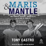 Maris & Mantle : two Yankees, baseball immortality, and the age of Camelot cover image cdn