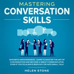 Mastering conversation skills goodbye awkwardness. learn to master the art of conversation and be cover image cdn