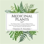 Medicinal plants: the ultimate guide to common medicinal herbs, learn the most powerful medicinal cover image cdn