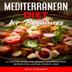Mediterranean diet for beginners: a concise guide and proven mediterranean recipes for lasting we cover image cdn
