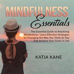 Mindfulness essentials: the essential guide to practicing mindfulness, learn effective strategies cover image cdn