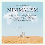 Minimalism: a stress-free habit for keeping your home and workplace organized, and transform your cover image cdn