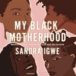 My Black motherhood : mental health, stigma, racism and the system cover image cdn