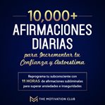 Más de 10,000 afirmaciones diarias para incrementar tu confianza y autoestima reprograma tu subco cover image cdn