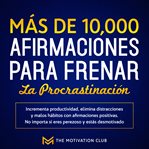 Más de 10,000 afirmaciones para frenar la procrastinación incrementa productividad, elimina distr cover image cdn