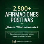Más de 2,500 afirmaciones positivas y frases motivacionales reprograma tu subconsciente a través cover image cdn