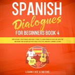 Spanish dialogues for beginners book 4: over 100 daily used phrases and short stories to learn sp cover image cdn