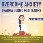 Overcome anxiety & trauma guided meditations 2-in-1 book breathe, visualize, self-heal and achiev cover image cdn
