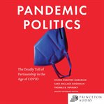 Pandemic politics : the deadly toll of partisanship in the age of COVID cover image cdn