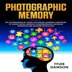 Photographic memory: be a superhuman by using advanced learning strategies to learn faster, impro cover image cdn
