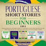 Portuguese short stories for beginners – 5 in 1: over 500 dialogues & short stories to learn port cover image cdn