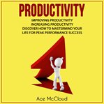 Productivity: improving productivity: increasing productivity: discover how to mastermind your li cover image cdn