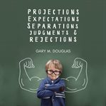 Projections, attentes, séparations, jugements, et rejets : l'invalidation de soi et la destruction de ses relations cover image cdn