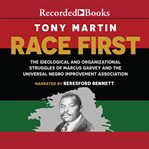Race first : the ideological and organizational struggles of Marcus Garvey and the Universal Negro Improvement Association cover image cdn