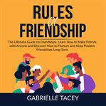 Rules of friendship: the ultimate guide on friendships, learn how to make friends with anyone and cover image cdn